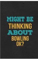 Might Be Thinking About Bowling Ok? A5 Lined Notebook