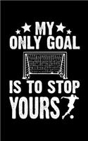 My Only Goal Is To Stop Yours