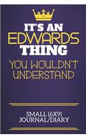 It's An Edwards Thing You Wouldn't Understand Small (6x9) Journal/Diary