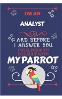 I'm An Analyst And Before I Answer You I Will Need To Consult With My Parrot