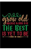 Grow Old Along With Me The Best Is Yet