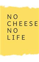 no cheese no life