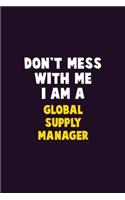 Don't Mess With Me, I Am A Global Supply Manager: 6X9 Career Pride 120 pages Writing Notebooks