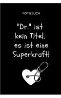 Notizbuch "Dr." ist kein Titel, es ist eine Superkraft!: A5 Notizbuch KARIERT witziger Spruch für zukünftige Ärzte - Medizinstudium - Studentennotizbuch - Mediziner Tagebuch - Physikum - Studienbeginn