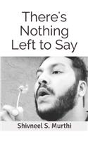 There's Nothing Left to Say