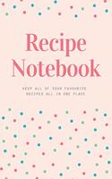 Recipe Notebook: Keep all of your favourite recipes all in one place