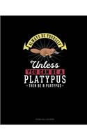 Always Be Yourself Unless You Can Be A Platypus Then Be A Platypus: Phone Call Log Book(210 Phone Call Log Book)