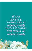 It Is A Battle To Make Sure My Anxious Mind Doesn't Apologize For Being An Anxious Mind: All Purpose 6x9" Blank Lined Notebook Journal Way Better Than A Card Trendy Unique Gift Green Flowered Anxiety