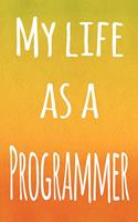My Life as a Programmer: The perfect gift for the professional in your life - 119 page lined journal