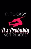 If It's Easy It's Probably Not Pilates: Dot Grid Journal, Diary, Notebook, 6x9 inches with 120 Pages.