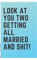 Look At You Two Getting All Married And Shit: Congrats - College Ruled Blank Lined Journal - Great Wedding Gift idea! Floral cover