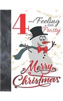 4 And Feeling A Little Frosty Merry Christmas: Festive Snowman For Boys And Girls Age 4 Years Old - Art Sketchbook Sketchpad Activity Book For Kids To Draw And Sketch In