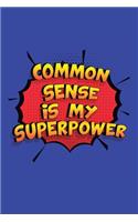 Common Sense Is My Superpower: A 6x9 Inch Softcover Diary Notebook With 110 Blank Lined Pages. Funny Common Sense Journal to write in. Common Sense Gift and SuperPower Design Slog