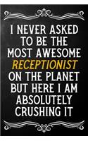 I Never Asked To Be The Most Awesome Receptionist On The Planet: Appreciation Gift For Receptionist / Journal / Alternative To A Card For Receptionists ( 6 x 9 - 120 Blank Lined Notebook )