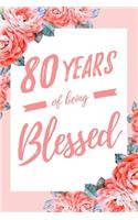 80 Years Of Being Blessed: 6x9" Lined Floral Notebook/Journal Thankful Grateful 80th Birthday Gift Idea