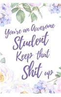 You're an Awesome Student. Keep That Shit Up: 6x9" Lined Notebook/Journal Motivation Gift Idea For Students