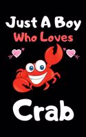 Just a boy who loves crab: A Super Cute crab notebook journal or dairy - crab lovers gift for boys - crab lovers Lined Notebook Journal (6"x 9")