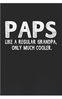 Paps Like A Regular Grandpa, Only Much Cooler.: Family life Grandpa Dad Men love marriage friendship parenting wedding divorce Memory dating Journal Blank Lined Note Book Gift