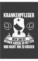 Krankenpfleger Mein Job ist deinen Arsch zu retten und nicht ihn zu küssen