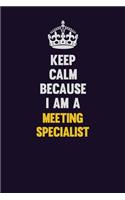 Keep Calm Because I Am A Meeting Specialist