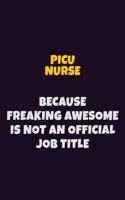 picu nurse, Because Freaking Awesome Is Not An Official Job Title: 6X9 Career Pride Notebook Unlined 120 pages Writing Journal