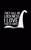 They Call Me Loch Ness I Love Fish-n-Ships: Weekly Planner and Organizer A5 for Monsters I A5 (6x9 inch.) I Gift I 120 pages I Year Weekly & Monthly Planner