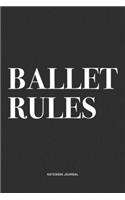 Ballet Rules: A 6x9 Inch Diary Notebook Journal With A Bold Text Font Slogan On A Matte Cover and 120 Blank Lined Pages Makes A Great Alternative To A Card