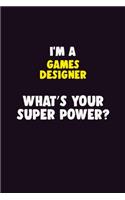 I Am A Games Designer, What's Your Super Power?: 6X9 120 pages Career Notebook Unlined Writing Journal