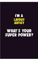 I'M A Layout Artist, What's Your Super Power?: 6X9 120 pages Career Notebook Unlined Writing Journal