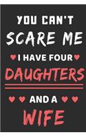 You Can't Scare Me I Have Four Daughters And A Wife: lined notebook, funny gift for fathers