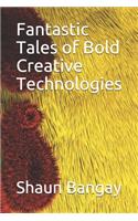 Fantastic Tales of Bold Creative Technologies