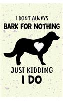 I Don't Always Bark For Nothing Just Kidding I Do Notebook Journal: 110 Blank Lined Papers - 6x9 Personalized Customized Flat-Coated Retriever Notebook Journal Gift For Flat-Coated Retriever Puppy Owners and Lovers