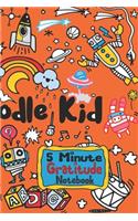 5 minute gratitude notebook: The 5 Minute Gratitude Journal to cultivate an attitude of gratitude for children. Focus on being thankful for what we have, the big things in life,