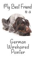 My best Friend is a German Wirehaired Pointer: 8" x 5" Blank lined Journal Notebook 120 College Ruled Pages