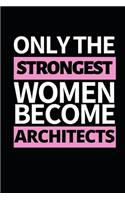 Only The Strongest Women Become Architects: Architect Notebook/Journal (6" X 9") Funny Gift For Christmas Or Birthday