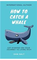 How To Catch A Whale