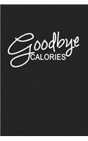 Goodbye Calories: A 6x9 Inch Matte Softcover Journal Notebook with 120 Blank Lined Pages and a Funny Cover Slogan