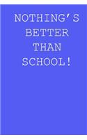 Nothing's better than school!: Blank lined journal notepad for kids, boys, girls, students, teachers and for work; Great gift.