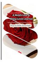 A Month Love & Being Loved Journal: Prayer & Sketch Journal Notes: A Month Prayer Sketch Journal Notes, Learn How to Love and Being Loved, Let Your Life Full of Love from God (Notebook