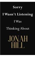 Sorry I Wasn't Listening I Was Thinking About Jonah Hill