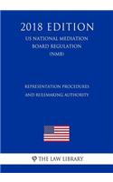 Representation Procedures and Rulemaking Authority (US National Mediation Board Regulation) (NMB) (2018 Edition)