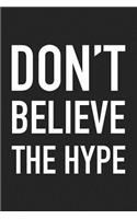 Don't Believe the Hype: A 6x9 Inch Matte Softcover Journal Notebook with 120 Blank Lined Pages and an Positive Uplifting Cover Slogan