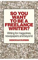 So You Want to Be a Freelance Writer?