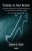 There Is No Body: A Journey Through the Dark Boroughs of a Paedophilic Cannibal's Mind