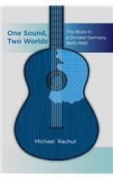 One Sound, Two Worlds: The Blues in a Divided Germany, 1945-1990