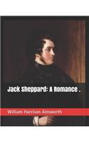 Jack Sheppard: A Romance .