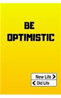 Be Optimistic: New Life Old Life, 96 Pages, 6 X 9 Inches, Daily Paperback Notebook