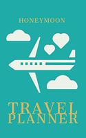 Honeymoon Travel Planner: Plan 4 Trips With Daily Activities, Food, Accommodation And Daily Best Memory With Plenty Of Space For Packing list, Pictures, Budget, Diary And Ske
