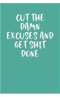Cut the Damn Excuses and Get Shit Done