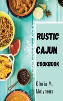 Rustic Cajun Cookbook: Discover the Heart of Southern Cooking with Delicious Cajun Recipes